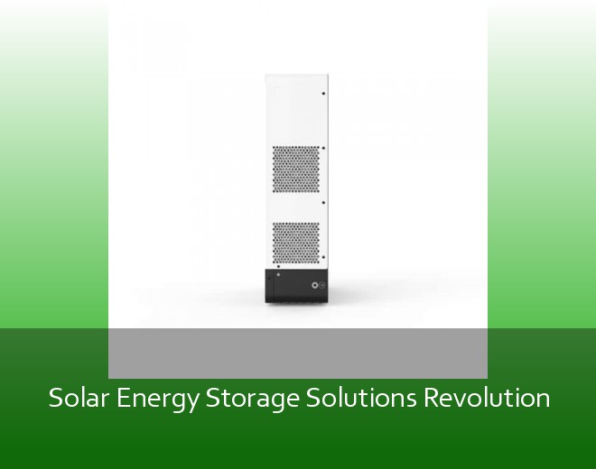 Solar Energy Storage Solutions Revolution